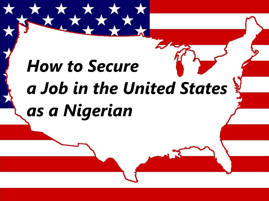 How to Secure a Job in the United States as a Nigerian How to Secure a Job in the United States as a Nigerian
