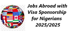 Jobs Abroad with Visa Sponsorship for Nigerians